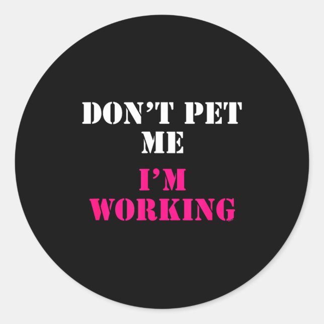 Don't Pet Me I'm Working Funny Service  Classic Round Sticker (Front)
