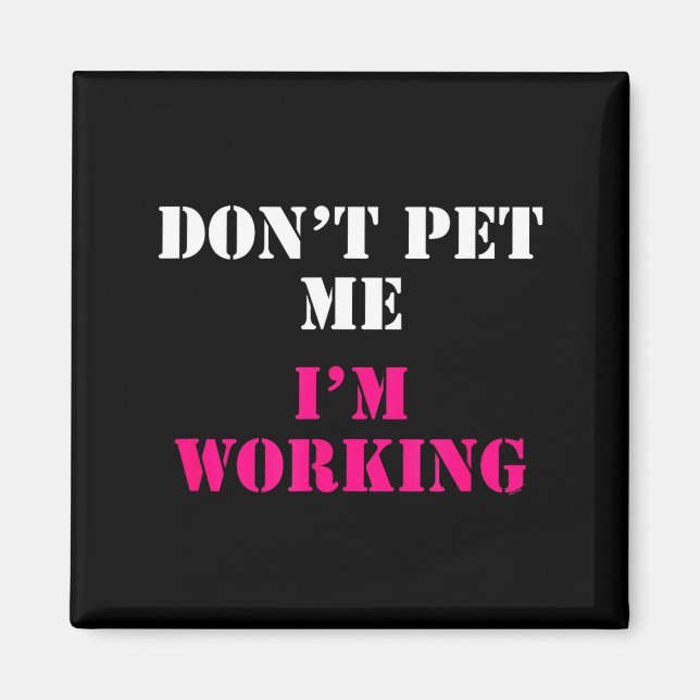 Don't Pet Me I'm Working Funny Service  Magnet (Front)