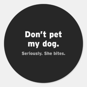 Don't Pet My Dog She Bites Funny Hilarious Pet Ani Classic Round Sticker