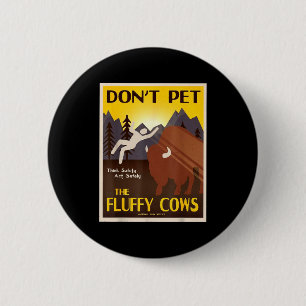 Don't Pet The Fluffy Cows  6 Cm Round Badge