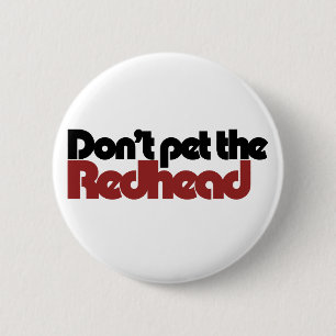 Don't pet the REDHEAD 6 Cm Round Badge
