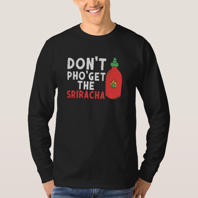 Don't Pho Get The Sriracha  Noodle Soup  Foodie T-Shirt (Front)