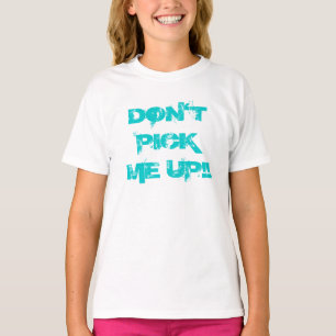 DON'T PICK ME UP!! T-Shirt