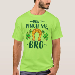 Don't Pinch Me Bro St. Patrick's Day Design-61108 T-Shirt