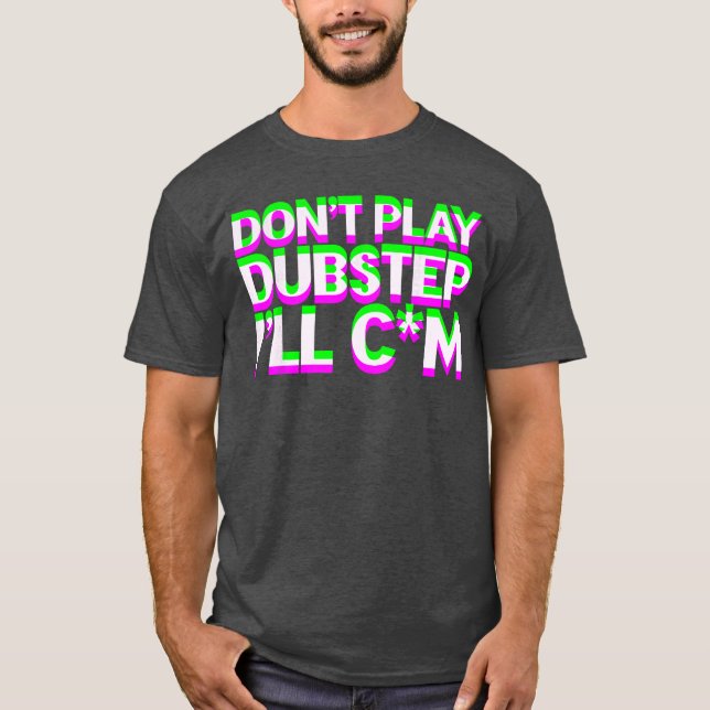Dont Play Dubstep EDM Music DJ Raveechno Party gif T-Shirt (Front)
