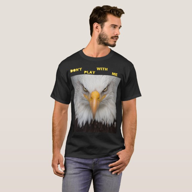 Don't play with angry eagle  T-Shirt (Front Full)