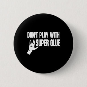 Don't Play With Super Glue  6 Cm Round Badge