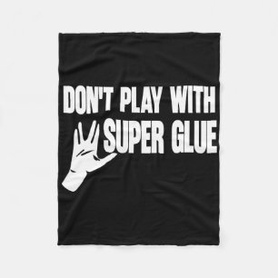 Don't Play With Super Glue  Fleece Blanket