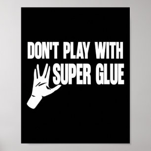 Don't Play With Super Glue  Poster