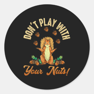 Don't Play With Your Nuts Squirrel Classic Round Sticker