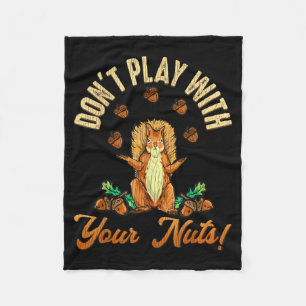 Don't Play With Your Nuts Squirrel  Fleece Blanket
