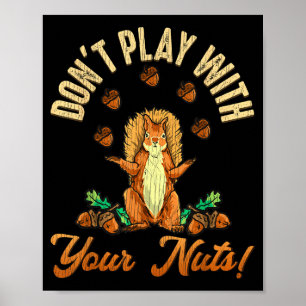 Don't Play With Your Nuts Squirrel Poster