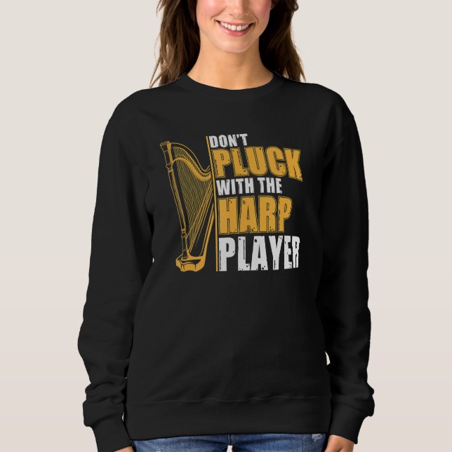 Don't Pluck With The Harp Player  Harpist Harp Pla Sweatshirt (Front)