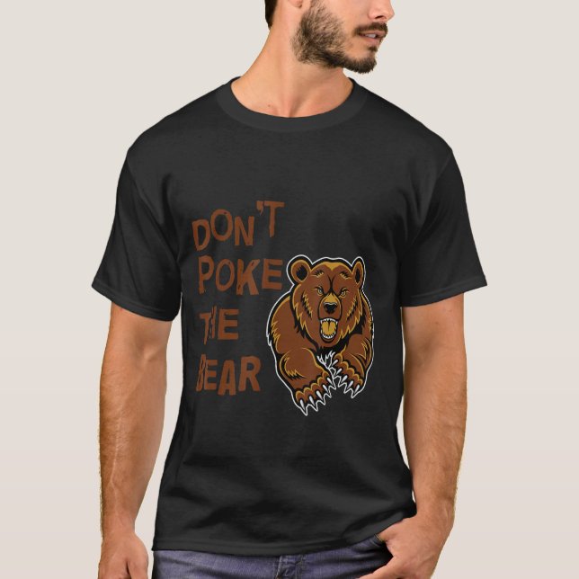 Don't Poke The Bear T Shirt (Front)