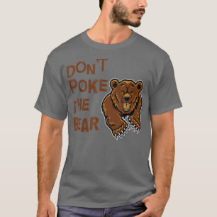 Dont Poke The Bear T T-Shirt