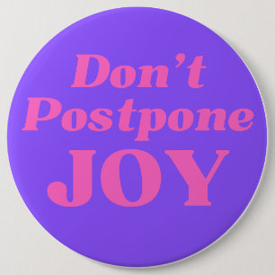 Don't Postpone Joy, Button