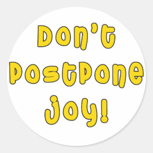 Don't Postpone Joy! Classic Round Sticker