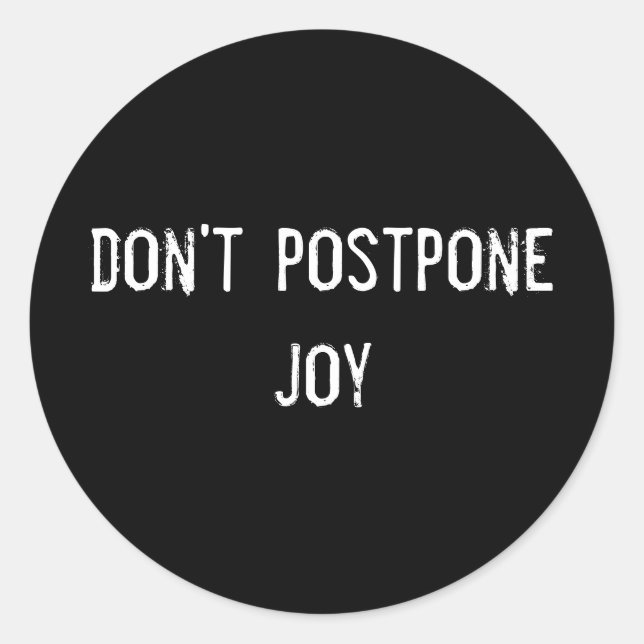 don't postpone joy classic round sticker (Front)