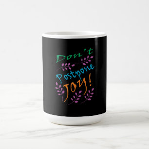 "Don't Postpone joy" Inspirational Quote Coffee Mug