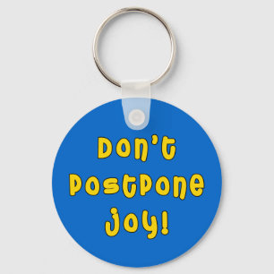 Don't Postpone Joy! Key Ring