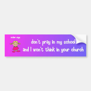 don't pray in my school bumper sticker