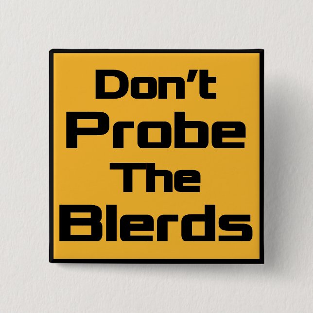 Don't Probe the Blerds Button - Square (Front)