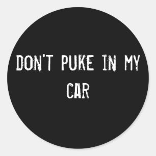 don't puke in my car classic round sticker