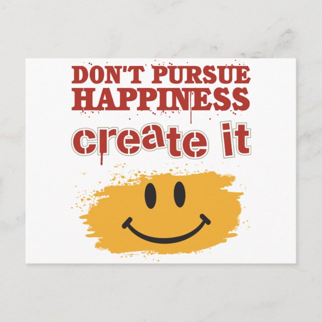 Don't Pursue Happiness, Create it Postcard (Front)