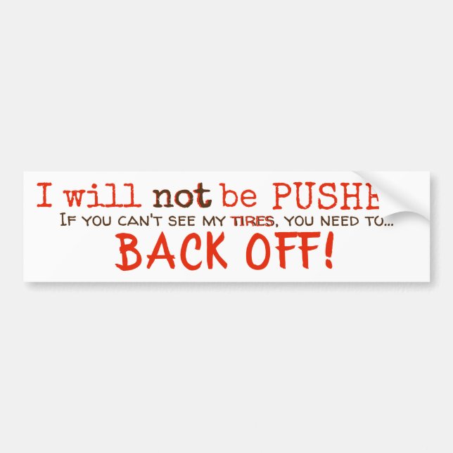 Don't Push me - Back Off Bumper Sticker (Front)