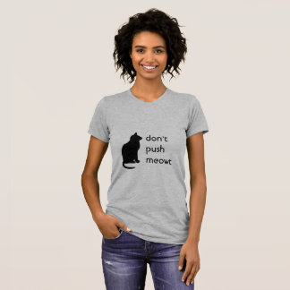 Don't Push Meowt T-Shirt