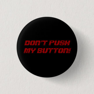 DON'T PUSH MY BUTTON! 3 CM ROUND BADGE