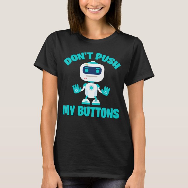 Dont push my buttons Robot gaming fun geek T-Shirt (Front)
