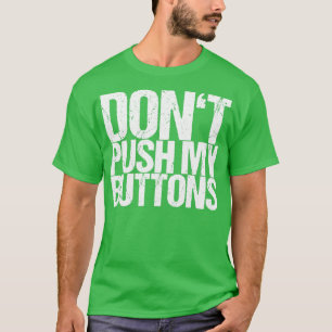 Dont Push My Buttons T-Shirt