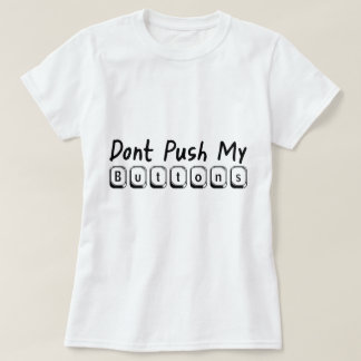 dont push my buttons T-Shirt
