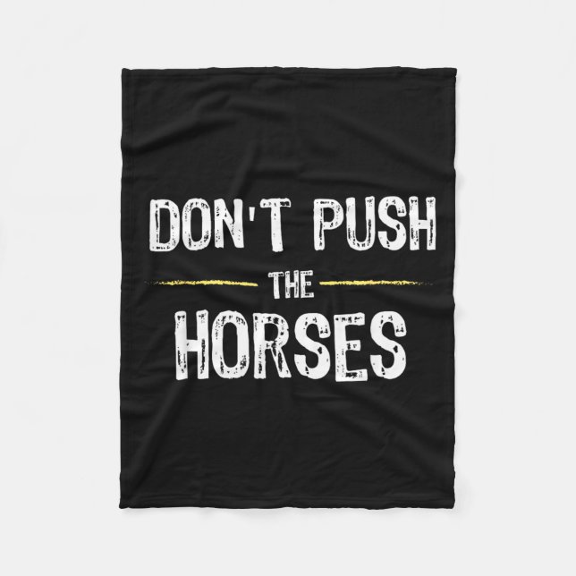 Dont Push The Horses Funny Meme Quote For Fleece Blanket (Front)