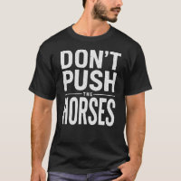 Don't Push the Horses - Funny Meme Quote