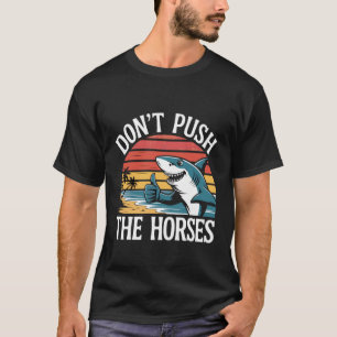 Don't Push The Horses Funny Shark Retro T-Shirt