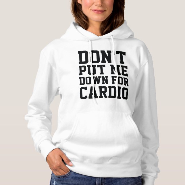 Don't Put Me Down For Cardio Hoodie (Front)
