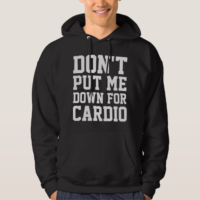 Don't Put Me Down For Cardio Hoodie (Front)