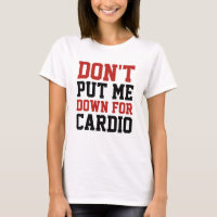 Don't Put Me Down For Cardio