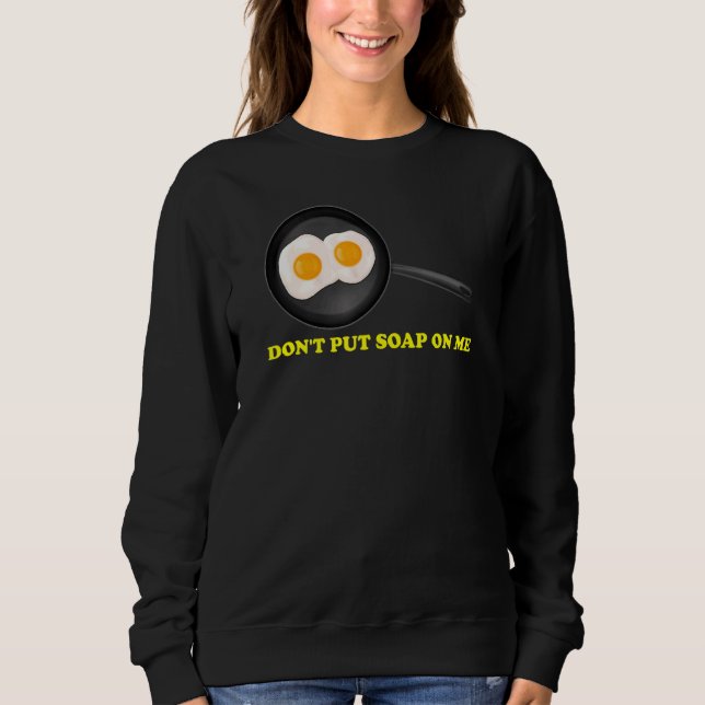 Don't Put Soap On Me 1 Sweatshirt (Front)