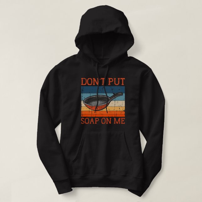 Dont Put Soap On Me Frying Pan Skillet Cookware Hoodie (Design Front)