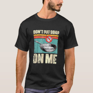 Don't Put Soap On Me Funny T-Shirt