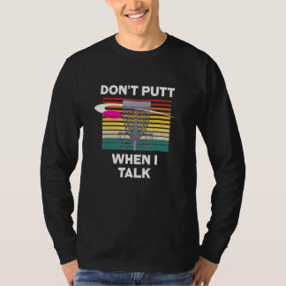 Dont Putt When I Talk Disc Golf Sports Disc Golfer T-Shirt