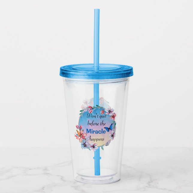 Don't Quit Before Miracle Happens | Blue Floral  Acrylic Tumbler (Front)