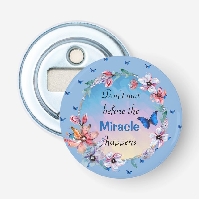 Don't Quit Before Miracle Happens | Blue Floral  Bottle Opener (Front)