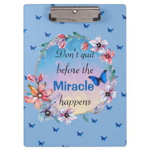 Don't Quit Before Miracle Happens Blue Floral Clipboard