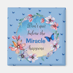 Don't Quit Before Miracle Happens Blue Floral Magnet