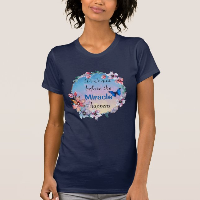 Don't Quit Before Miracle Happens | Blue Floral  T-Shirt (Front)