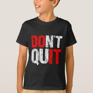 Dont Quit Do It - Motivational And Inspirational,  T-Shirt